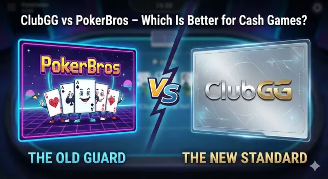 ClubGG vs PokerBros – Which Is Better for Cash Games?