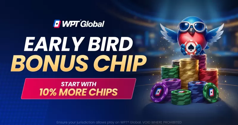 WPT Global Early Bird Bonus: Up to 10% More Starting Chips, Explained Level by Level